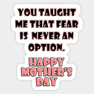 You taught me that fear is never an option Sticker